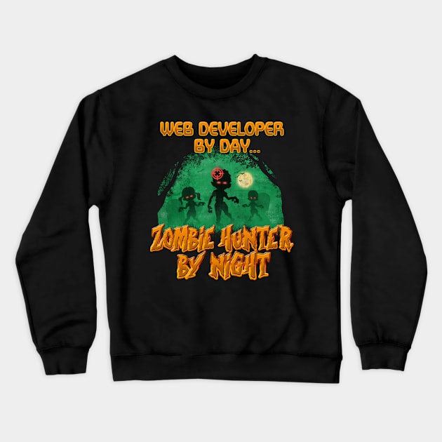 Web Developer by Day. Zombie Hunter By Night Crewneck Sweatshirt by NerdShizzle